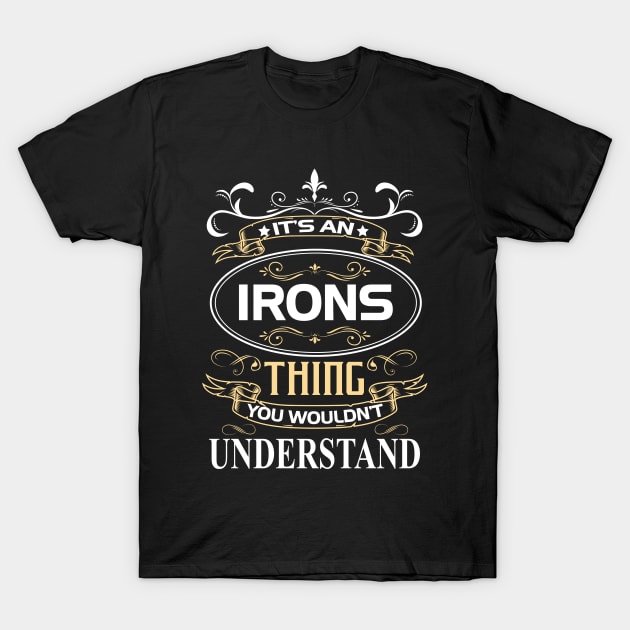 Irons Name Shirt It's An Irons Thing You Wouldn't Understand T-Shirt by Sparkle Ontani